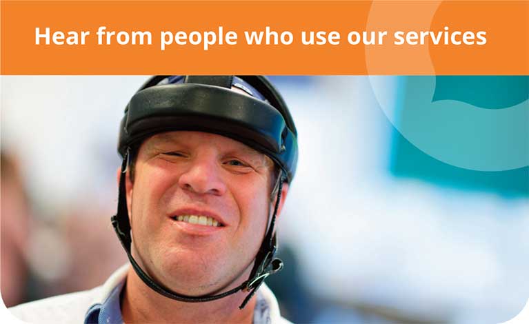 Hear from people who use our services